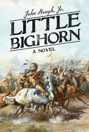 Little Bighorn: A Novel book cover by John Hough,
