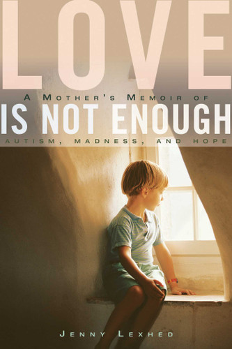 Love Is Not Enough: A Mother's Memoir of Autism, Madness, and Hope book cover by Jenny Lexhed