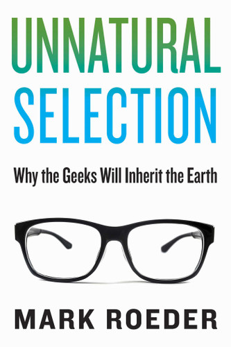 Unnatural Selection: Why the Geeks Will Inherit the Earth book cover by Mark Roeder
