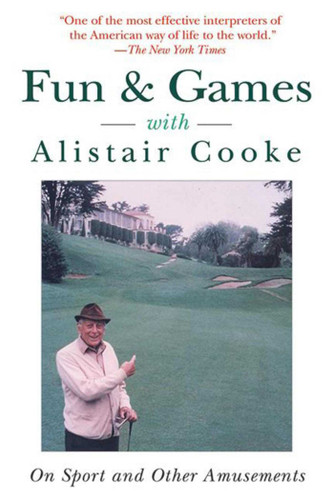 Fun & Games with Alistair Cooke: On Sport and Other Amusements book cover by Alistair Cooke