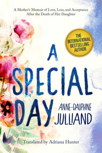 A Special Day: A Mother?s Memoir of Love, Loss, and Acceptance After the Death of Her Daughter book cover by Anne-Dauphine Julliand