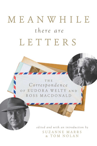 Meanwhile There Are Letters: The Correspondence of Eudora Welty and Ross Macdonald book cover by 