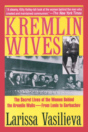 Kremlin Wives: The Secret Lives of the Women Behind the Kremlin Walls—From Lenin to Gorbachev book cover by Larissa Vasilieva