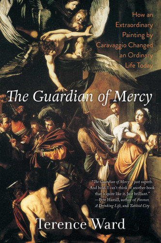 The Guardian of Mercy: How an Extraordinary Painting by Caravaggio Changed an Ordinary Life Today book cover by Terence Ward