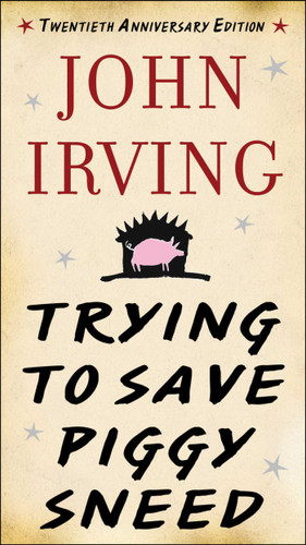 Trying to Save Piggy Sneed: 20th Anniversary Edition book cover by John Irving