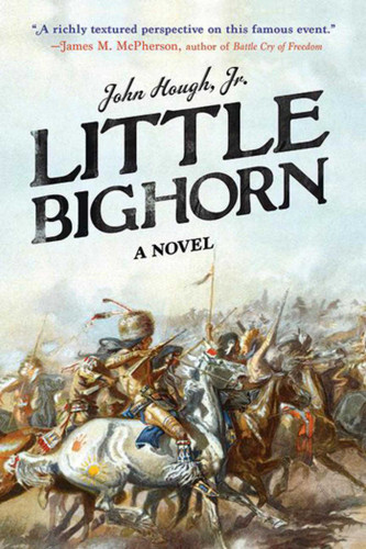 Little Bighorn: A Novel book cover by John Hough,