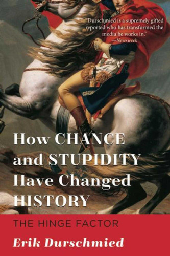 How Chance and Stupidity Have Changed History: The Hinge Factor book cover by Erik Durschmied