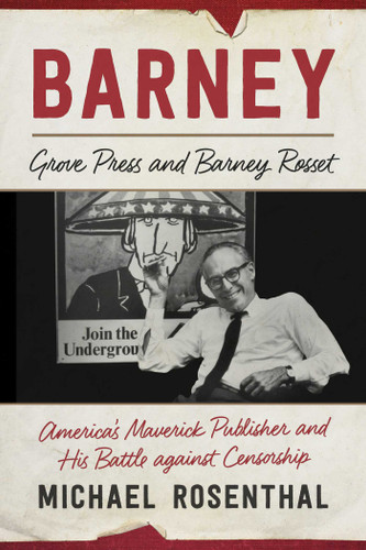Barney: Grove Press and Barney Rosset, America's Maverick Publisher and His Battle against Censorship book cover by Michael Rosenthal