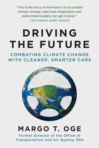 Driving the Future: Combating Climate Change with Cleaner, Smarter Cars book cover by Margo T. Oge