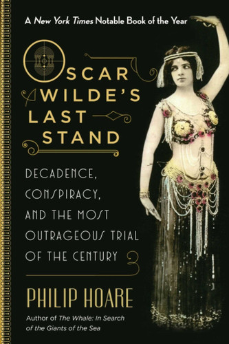 Oscar Wilde's Last Stand: Decadence, Conspiracy, and the Most Outrageous Trial of the Century book cover by Philip Hoare