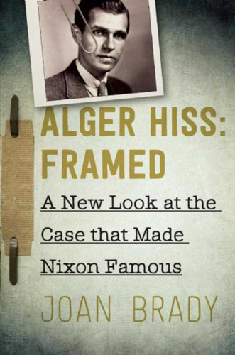 Alger Hiss: Framed: A New Look at the Case That Made Nixon Famous book cover by Joan Brady