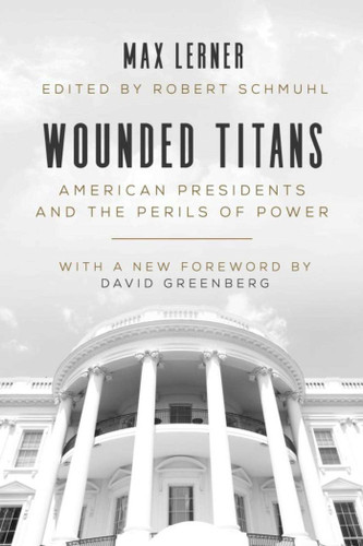 Wounded Titans: American Presidents and the Perils of Power book cover by Max Lerner