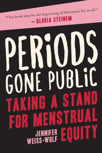 Periods Gone Public: Taking a Stand for Menstrual Equity book cover by Jennifer Weiss-Wolf