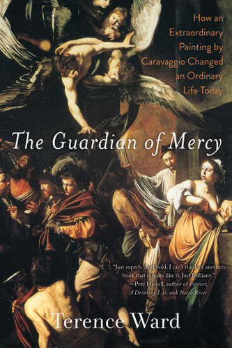 The Guardian of Mercy: How an Extraordinary Painting by Caravaggio Changed an Ordinary Life Today book cover by Terence Ward