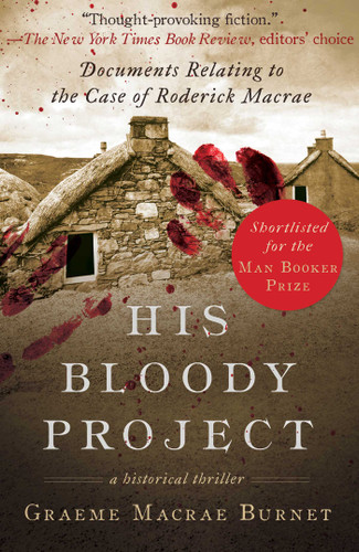 His Bloody Project: Documents Relating to the Case of Roderick Macrae (Man Booker Prize Finalist 2016) book cover by Graeme MaCrae Burnet