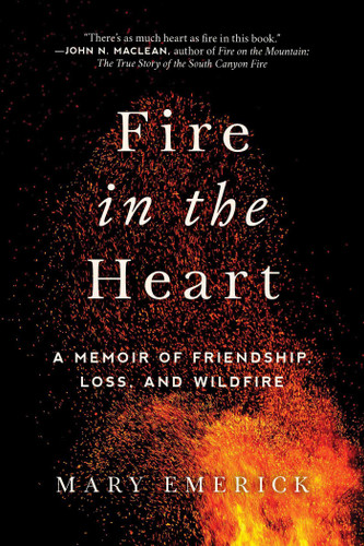 Fire in the Heart: A Memoir of Friendship, Loss, and Wildfire book cover by Mary Emerick