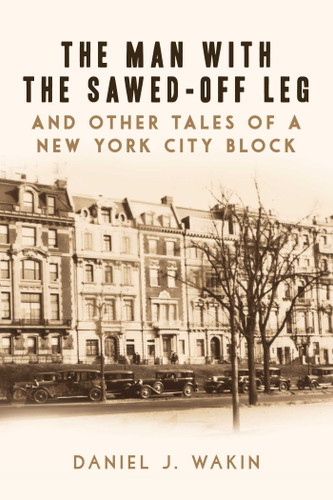 The Man with the Sawed-Off Leg and Other Tales of a New York City Block book cover by Daniel J. Wakin