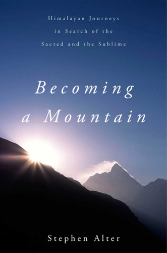 Becoming a Mountain: Himalayan Journeys in Search of the Sacred and the Sublime book cover by Stephen Alter