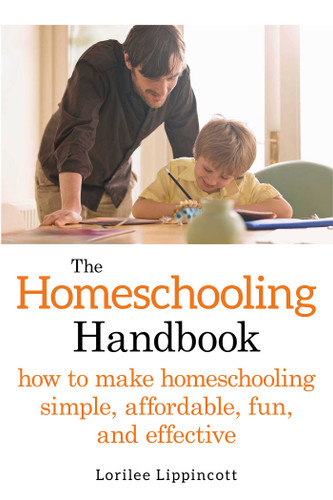 The Homeschooling Handbook: How to Make Homeschooling Simple, Affordable, Fun, and Effective book cover by Lorilee Lippincott