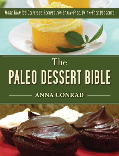 The Paleo Dessert Bible: More Than 100 Delicious Recipes for Grain-Free, Dairy-Free Desserts book cover by Anna Conrad