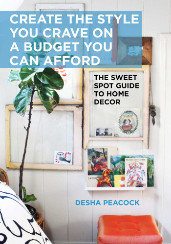 Create the Style You Crave on a Budget You Can Afford: The Sweet Spot Guide to Home Decor book cover by Desha Peacock