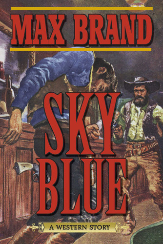 Sky Blue: A Western Story book cover by Max Brand
