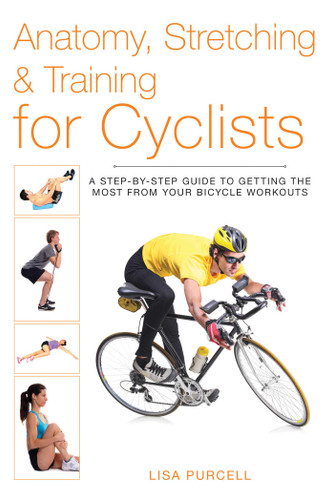 Anatomy, Stretching & Training for Cyclists: A Step-by-Step Guide to Getting the Most from Your Bicycle Workouts (Anatomy, Stretching & Training) book cover by Lisa Purcell