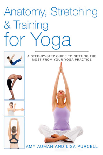 Anatomy, Stretching & Training for Yoga: A Step-by-Step Guide to Getting the Most from Your Yoga Practice (Anatomy, Stretching & Training) book cover by Amy Auman, Lisa Purcell