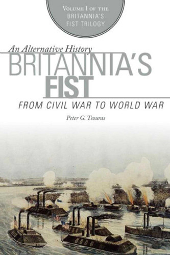 Britannia's Fist: From Civil War to World War (Britannia's Fist Trilogy) book cover by Peter G. Tsouras
