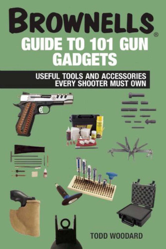 Brownells Guide to 101 Gun Gadgets: Useful Tools and Accessories Every Shooter Must Own book cover by Todd Woodard