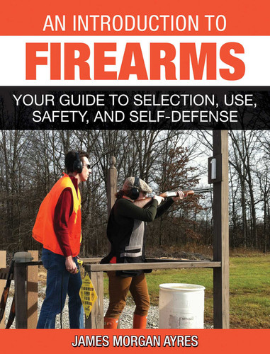 An Introduction to Firearms: Your Guide to Selection, Use, Safety, and Self-Defense book cover by James Morgan Ayres