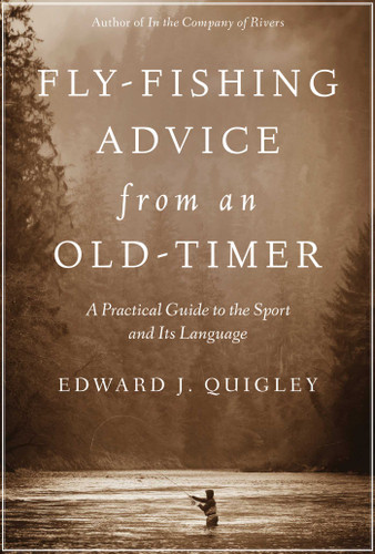 Fly-Fishing Advice from an Old-Timer: A Practical Guide to the Sport and Its Language book cover by Ed Quigley