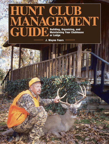 Hunt Club Management Guide: Building, Organizing, and Maintaining Your Clubhouse or Lodge book cover by J. Wayne Fears