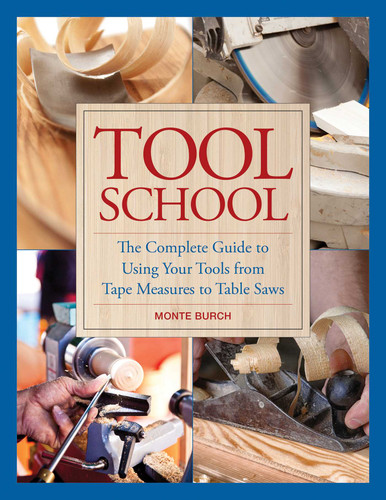 Tool School: The Complete Guide to Using Your Tools from Tape Measures to Table Saws book cover by Monte Burch
