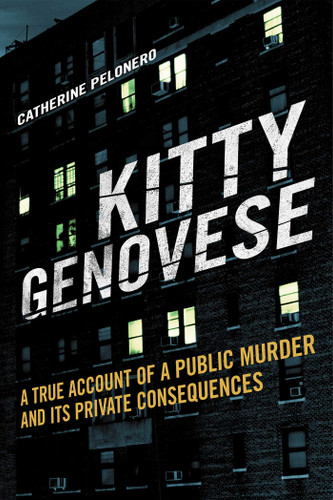 Kitty Genovese: A True Account of a Public Murder and Its Private Consequences book cover by Catherine Pelonero