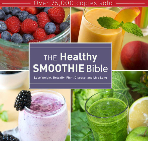 The Healthy Smoothie Bible: Lose Weight, Detoxify, Fight Disease, and Live Long book cover by Farnoosh Brock