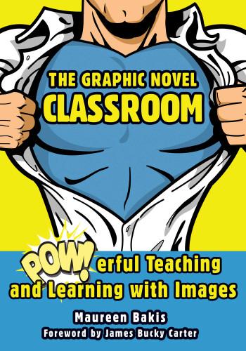 The Graphic Novel Classroom: POWerful Teaching and Learning with Images book cover by Maureen Bakis
