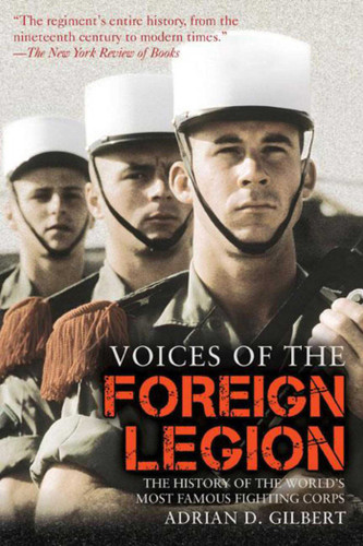 Voices of the Foreign Legion: The History of the World's Most Famous Fighting Corps book cover by Adrian D. Gilbert