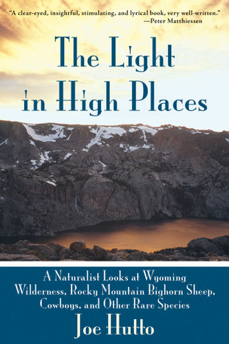 The Light in High Places: A Naturalist Looks at Wyoming Wilderness, Rocky Mountain Bighorn Sheep, Cowboys, and Other Rare Species book cover by Joe Hutto