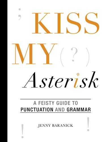 Kiss My Asterisk: A Feisty Guide to Punctuation and Grammar book cover by Jenny Baranick