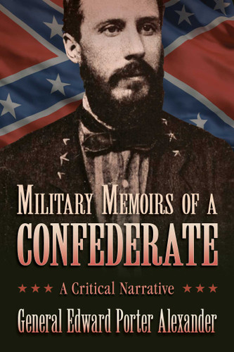 Military Memoirs of a Confederate: A Critical Narrative book cover by Edward Porter Alexander