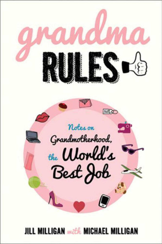 Grandma Rules: Notes on Grandmotherhood, the World's Best Job book cover by Jill Milligan