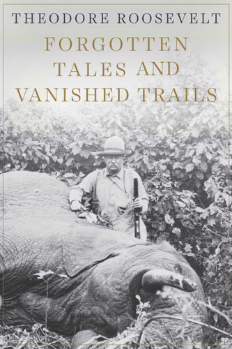 Forgotten Tales and Vanished Trails book cover by Theodore Roosevelt