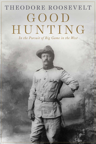 Good Hunting: In Pursuit of Big Game in the West book cover by Theodore Roosevelt