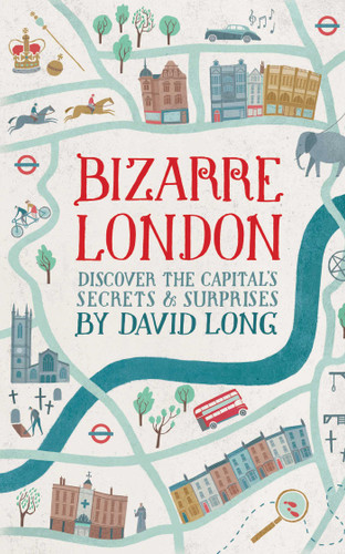 Bizarre London: Discover the Capital's Secrets & Surprises book cover by David Long