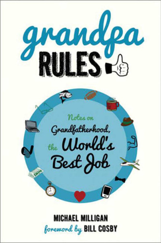 Grandpa Rules: Notes on Grandfatherhood, the World's Best Job book cover by Michael Milligan