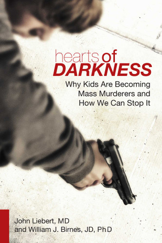 Hearts of Darkness: Why Kids Are Becoming Mass Murderers and How We Can Stop It book cover by John Liebert, William J. Birnes