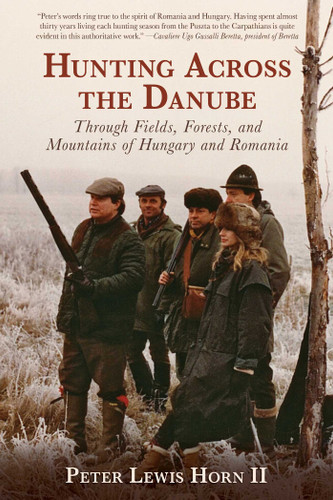 Hunting Across the Danube: Through Fields, Forests, and Mountains of Hungary and Romania book cover by Peter Lewis Horn