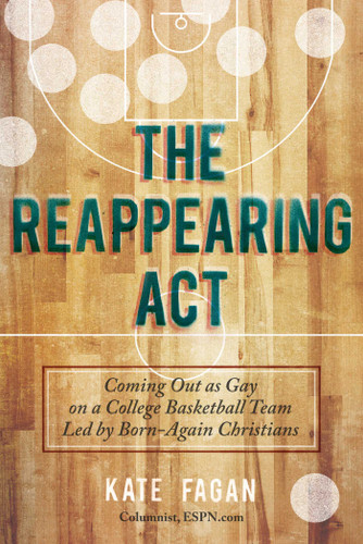 The Reappearing Act: Coming Out as Gay on a College Basketball Team Led by Born-Again Christians book cover by Kate Fagan