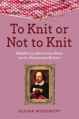 To Knit or Not to Knit: Helpful and Humorous Hints for the Passionate Knitter book cover by Elvira Woodruff